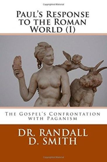 Paul's Response to the Roman World (I): The Gospel Confronted Paganism