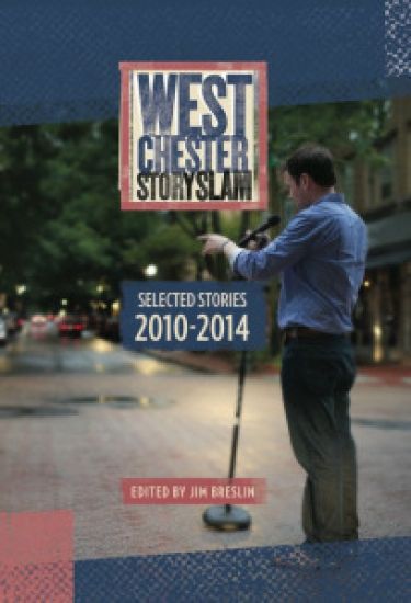 West Chester Story Slam: Selected Stories 2010 - 2014