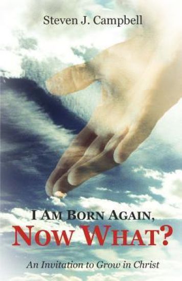I Am Born Again, Now What?: An Invitation to Grow in Christ