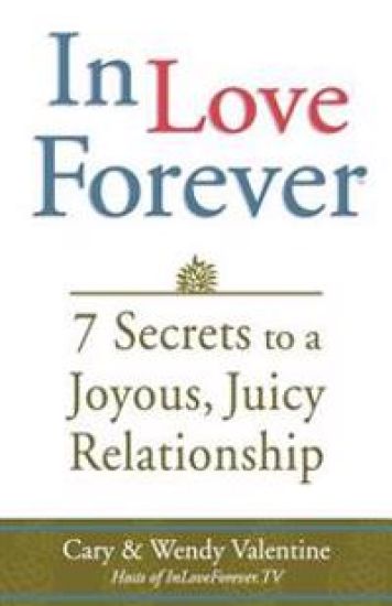 In Love Forever: 7 Secrets to a Joyous, Juicy Relationship