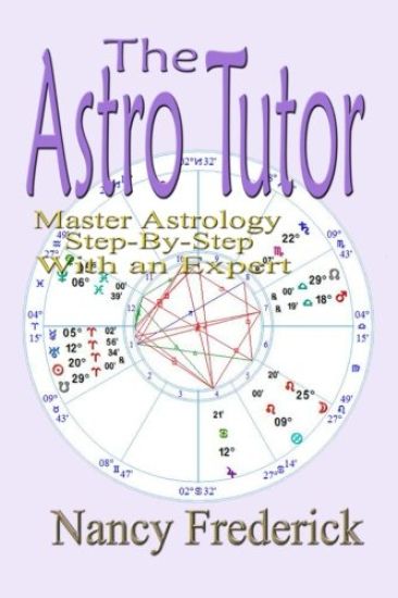 The Astro Tutor: Master Astrology Step by Step with an Expert: Basic Through Advanced Astrology