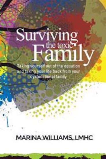 Surviving the Toxic Family: Taking Yourself Out of the Equation and Taking Your Life Back from Your Dysfunctional Family