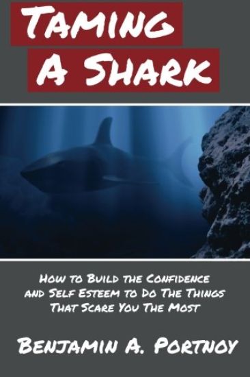 Taming a Shark: How to Build the Confidence and Self Esteem to Do the Things That Scare You the Most