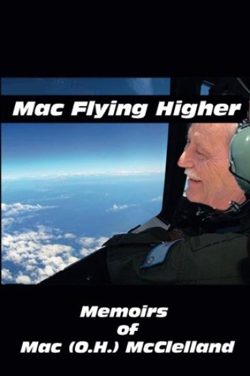 Mac Flying Higher: Memoirs of Mac (O.H.) McClelland