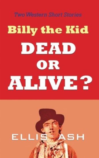 Billy the Kid, Dead or Alive?: Two Western Short Stories