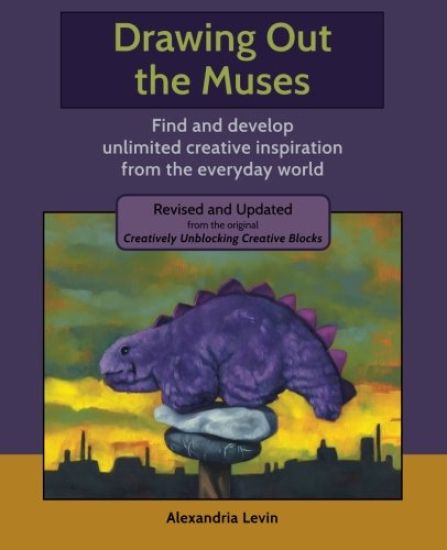 Drawing Out the Muses: Find and Develop Unlimited Creative Inspiration from the Everyday World