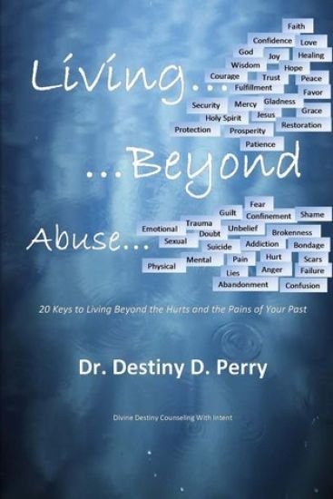 Living Beyond Abuse: 20 Keys to Living Beyond the Hurts and the Pains of Your Past