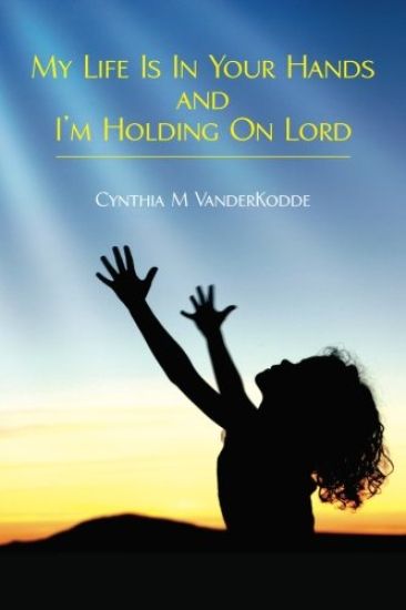 My Life Is in Your Hands and I'm Holding on Lord