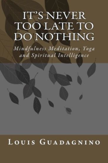 It's Never Too Late to Do Nothing: Mindfulness Meditation, Yoga and Spiritual Intelligence