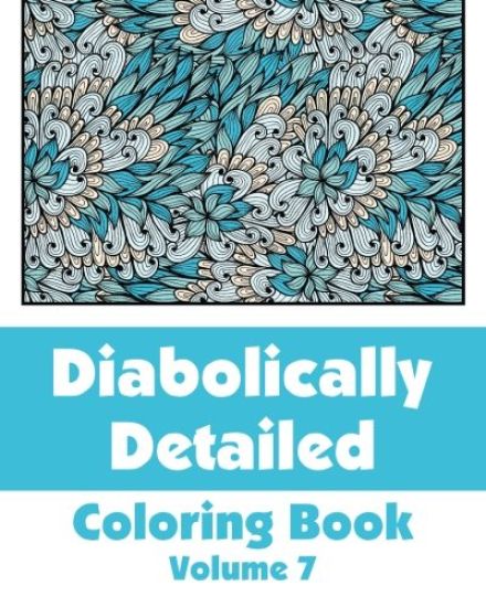 Diabolically Detailed Coloring Book (Volume 7)