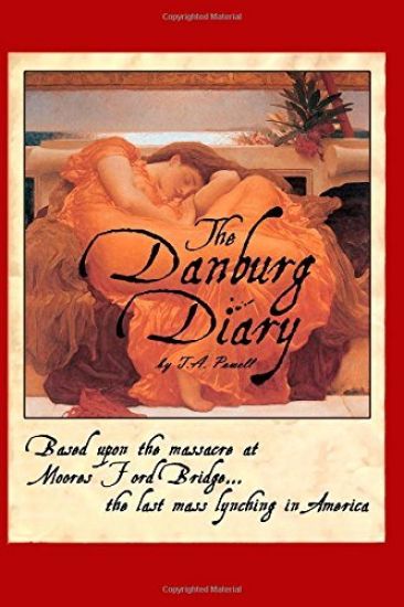 The Danburg Diary: Based Upon the Massacre at Moore's Ford Bridge... The last mass lynching in America
