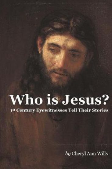 Who Is Jesus?: 1st Century Eyewitnesses Tell Their Stories