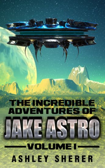 The Incredible Adventures of Jake Astro Volume I