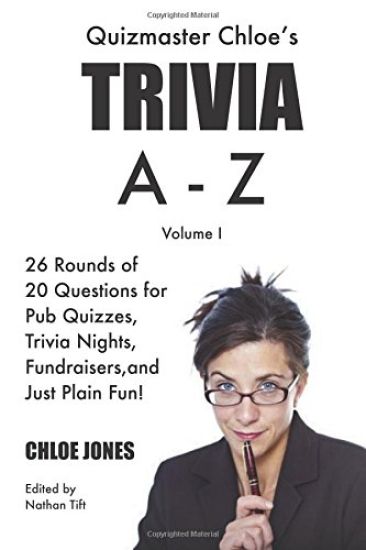 Quizmaster Chloe's Trivia A-Z Volume I: 26 rounds of questions for pub quizzes, trivia nights, fundraisers, and just plain fun!