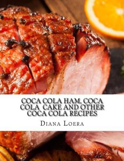 Coca Cola Ham, Coca Cola Cake and Other Coca Cola Recipes