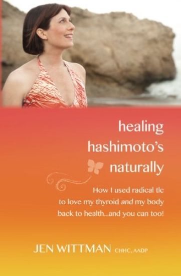 Healing Hashimoto's Naturally: How I Used Radical TLC to Love My Thyroid and My Body Back to Health...and You Can Too!