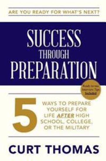 Success Through Preparation: 5 Ways to Prepare Yourself for Life After High School, College, or the Military