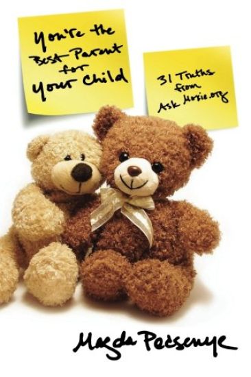 You're the Best Parent for Your Child: 31 Truths from Askmoxie.Org