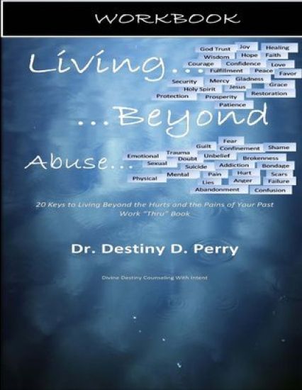 Living Beyond Abuse: Workbook: 20 Keys to Living Beyond The Hurts and the Pains of Your Past Work "Thru" Book