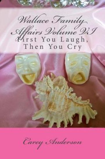 Wallace Family Affairs Volume VI: First You Laugh, Then You Cry