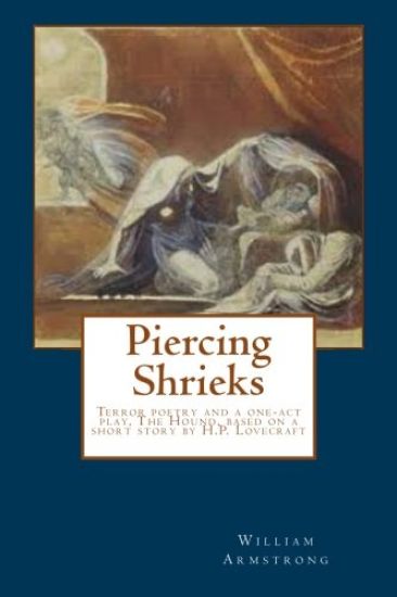 Piercing Shrieks: Terror Poetry and a One-Act Play, the Hound, Based on a Short Story by H.P. Lovecraft