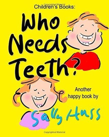 Who Needs Teeth?: (Adorable Rhyming Bedtime Story/Picture Book about Caring for Your Teeth, for Beginner Readers, Ages 2-8)