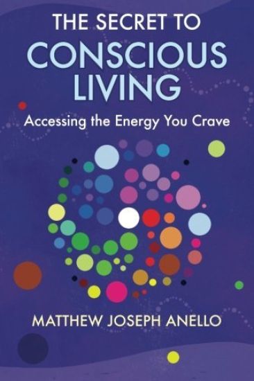 The Secret to Conscious Living: Accessing the Energy You Crave