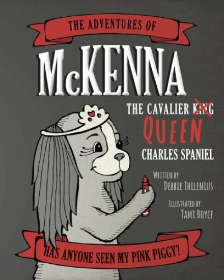 The Adventures of McKenna the Cavalier Queen Charles Spaniel: Has Anyone Seen My Pink Piggy?