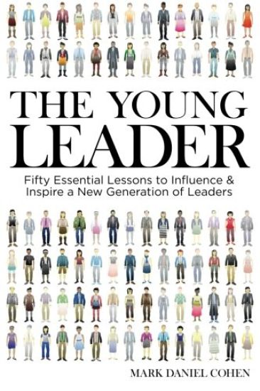 The Young Leader: Fifty Essential Lessons to Influence & Inspire a New Generation of Leaders