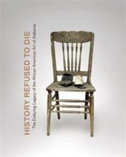 History Refused to Die: The Enduring Legacy of African American Art in Alabama