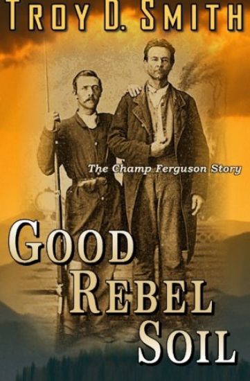 Good Rebel Soil: The Champ Ferguson Story
