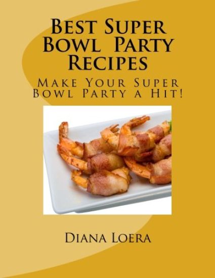 Best Super Bowl Party Recipes: Make Your Super Bowl Party a Hit!
