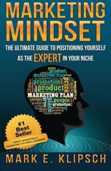 Marketing Mindset: The Ultimate Guide to Positioning Yourself as the Expert in Your Niche