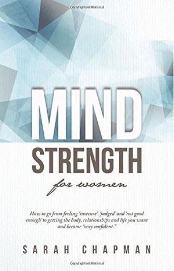 Mindstrength for Women: How to Go from Feeling 'Insecure', 'Judged', and 'Not Good Enough' to Getting the Body, Relationships, and Life You Wa