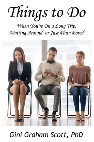 Things to Do: When You're on a Long Trip, Waiting Around, or Just Plain Bored