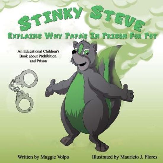 Stinky Steve Explains Why Papa's In Prison for Pot: An Educational Children's Book about Criminal Charges for Cannabis