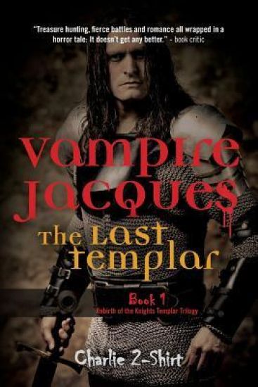 Vampire Jacques the Last Templar: Book 1 Rebirth of the Knights Templar