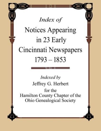 Index of Notices Appearing in 23 Early Cincinnati Newspapers 1793 - 1853