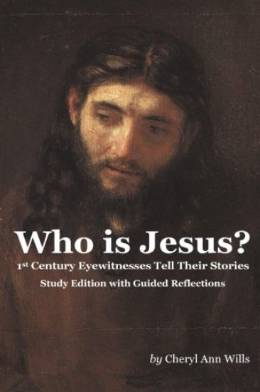 Who Is Jesus? Study Edition: 1st Century Eyewitnesses Tell Their Stories