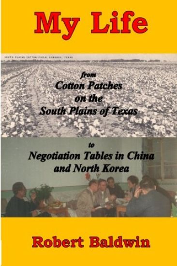 My Life: From Cotton Patches on the South Plains of Texas to Negotiation Tables in China and North Korea