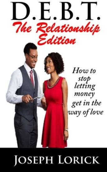 D.E.B.T. the Relationship Edition: How to Stop Letting Money Get in the Way of Love