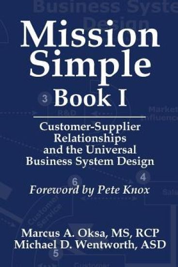 Mission Simple Book 1: Customer-Supplier Relationships and the Universal Business System Design
