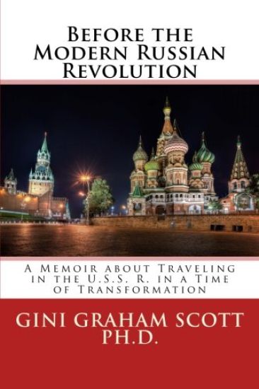 Before the Modern Russian Revolution: A Memoir about Traveling in the U.S.S. R. in a Time of Transformation