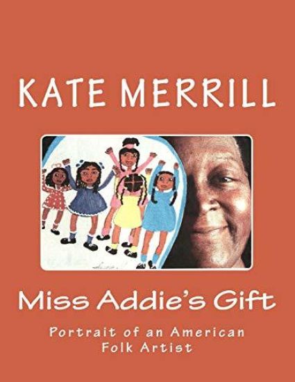 Miss Addie's Gift: Portrait of an American Folk Artist