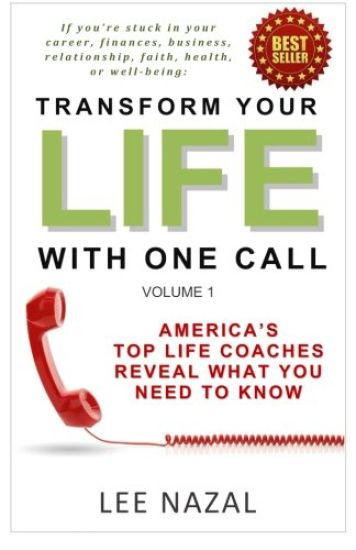 Transform Your Life with One Call: America's Top Life Coaches Reveal What You Need to Know