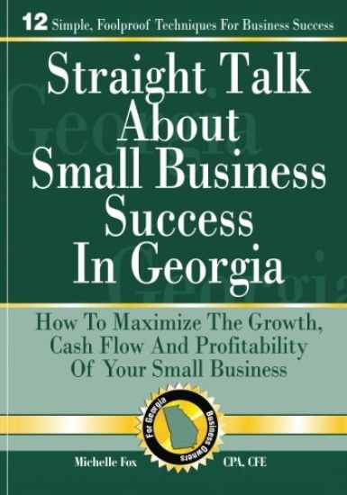 Straight Talk about Small Business Success in Georgia: How to Maximize the Growth, Cash Flow and Profitability of Your Small Business