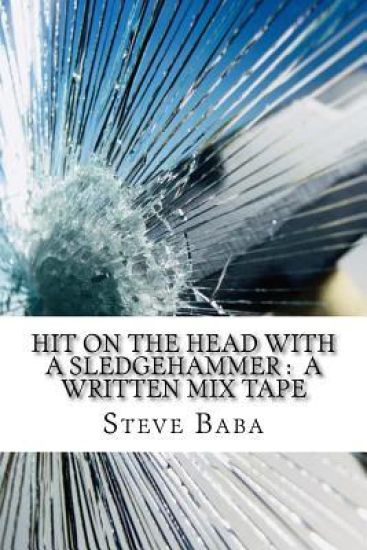 Hit on the Head with a Sledgehammer: A Written Mix Tape