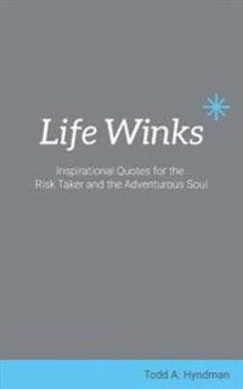 Life Winks: Inspirational Quotes for the Risk Taker and the Adventurous Soul