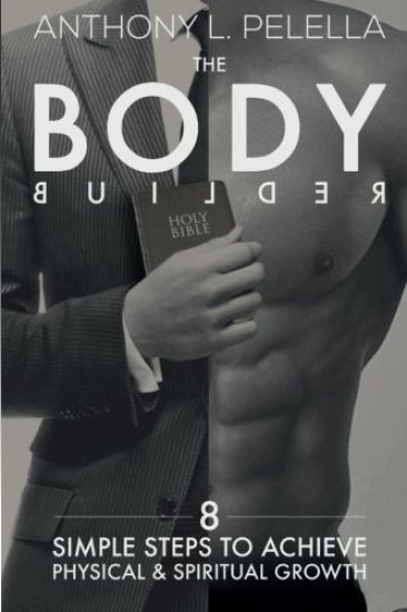 The Bodybuilder: 8 Simple Steps to achieve physical and spiritual growth