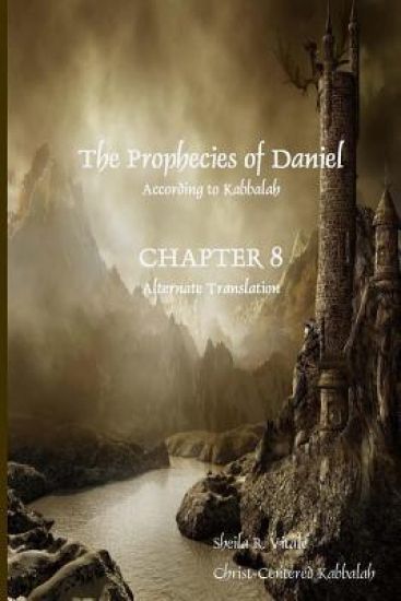 The Prophecies of Daniel According to Kabbalah, Chapter 8 Alternate Translation